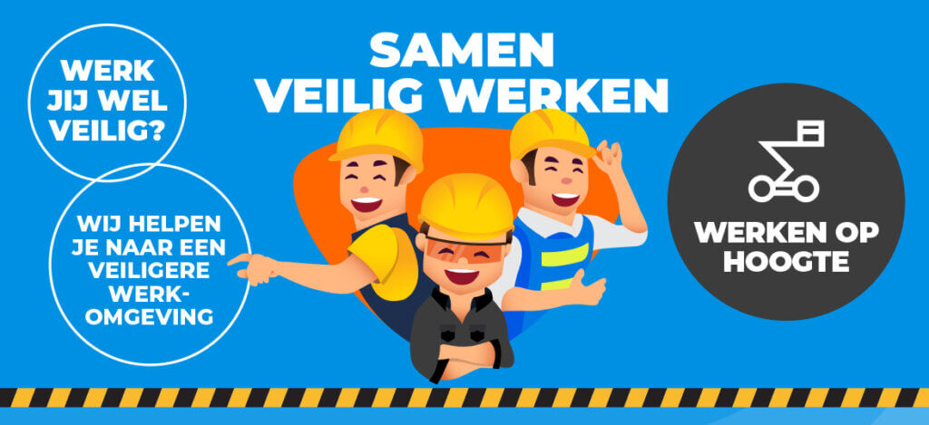 Cartoon of three cheerful workers in helmets, with text bubbles in Dutch saying, Werk jij wel veilig? and Wij helpen je naar een veiligere werkomgeving. On the right, a symbol for height work and text Veilig werken op 2,5 meter hoogte.